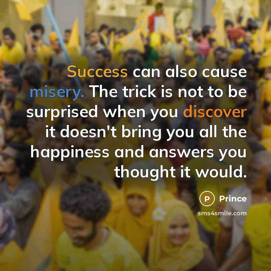 “Success can also cause misery. The trick is not to…” quote by Prince