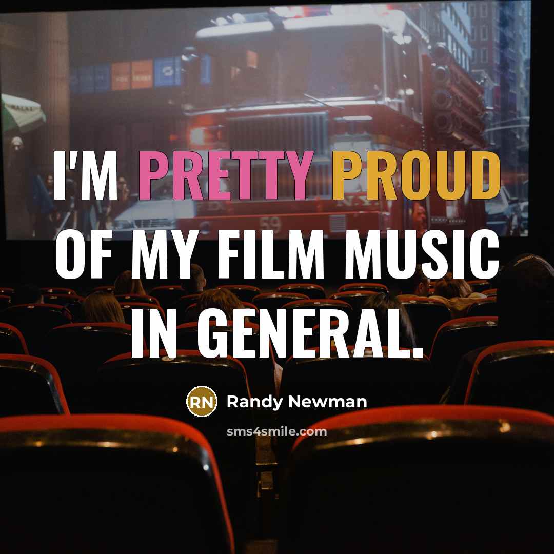 “I'm pretty proud of my film music in general.…” quote by Randy Newman
