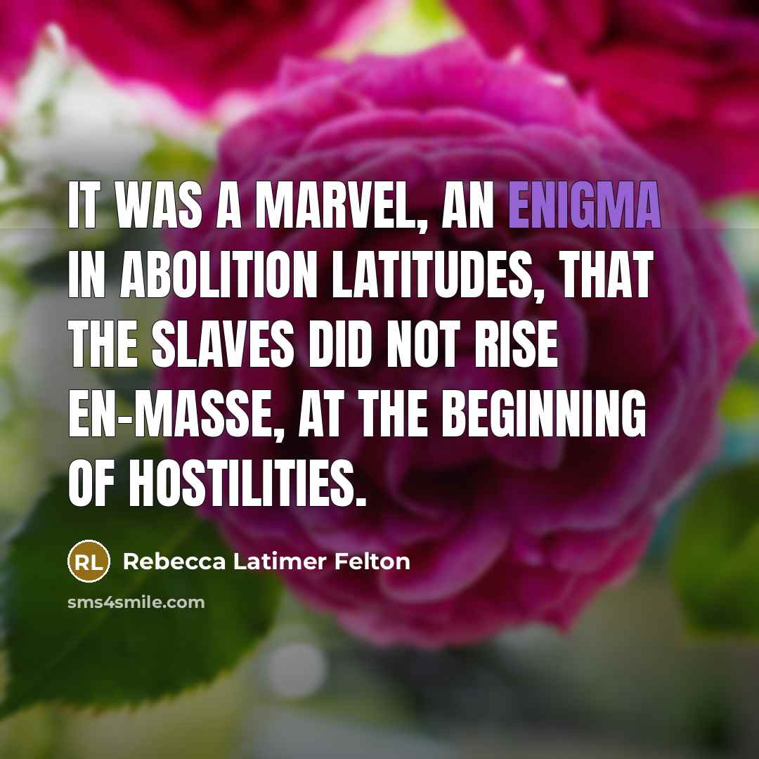 “It was a marvel, an enigma in abolition latitudes, that…” quote by Rebecca Latimer Felton
