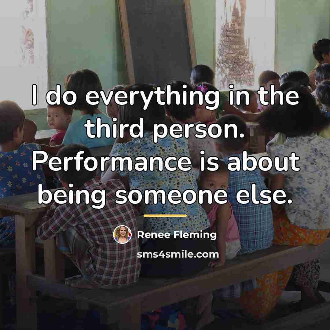 “I do everything in the third person. Performance is about…” quote by Renee Fleming