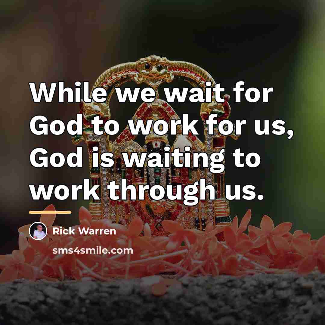 “While we wait for God to work for us, God…” quote by Rick Warren