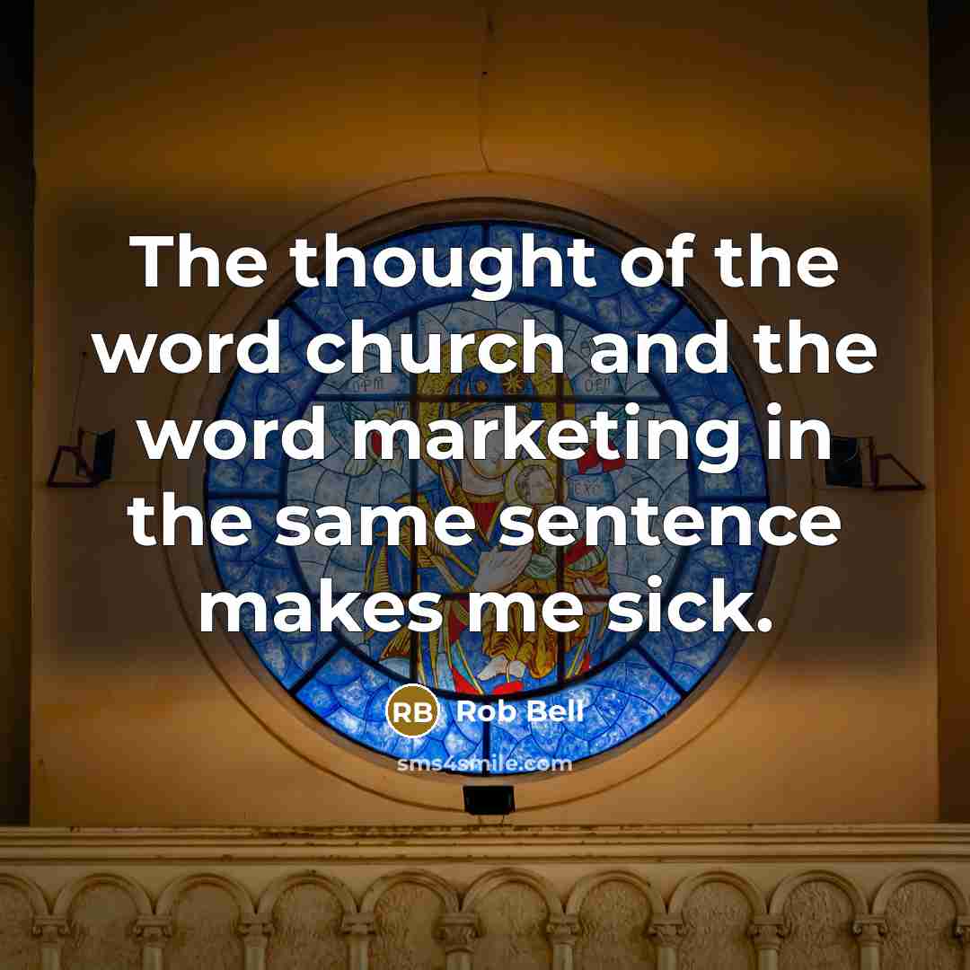 “The thought of the word church and the word marketing…” quote by Rob Bell