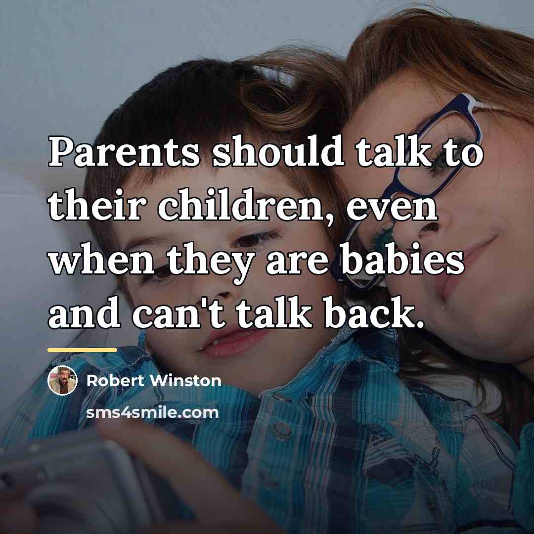 “Parents should talk to their children, even when they are…” quote by Robert Winston