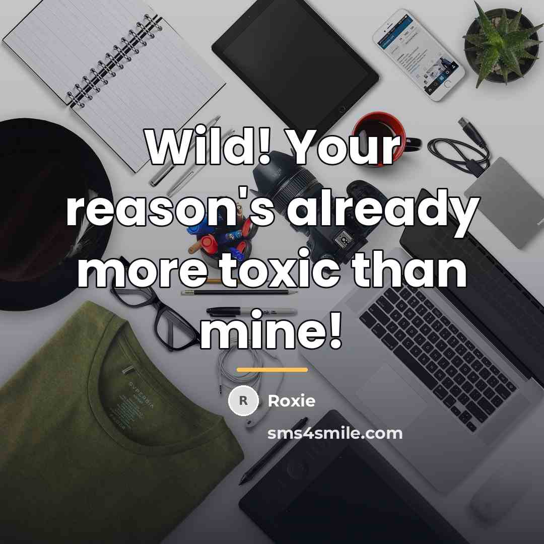 “Wild! Your reason's already more toxic than mine!…” quote by Roxie