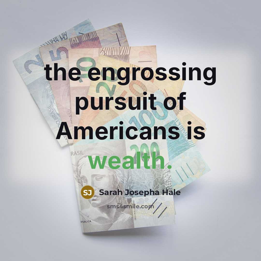 “the engrossing pursuit of Americans is wealth.…” quote by Sarah Josepha Hale