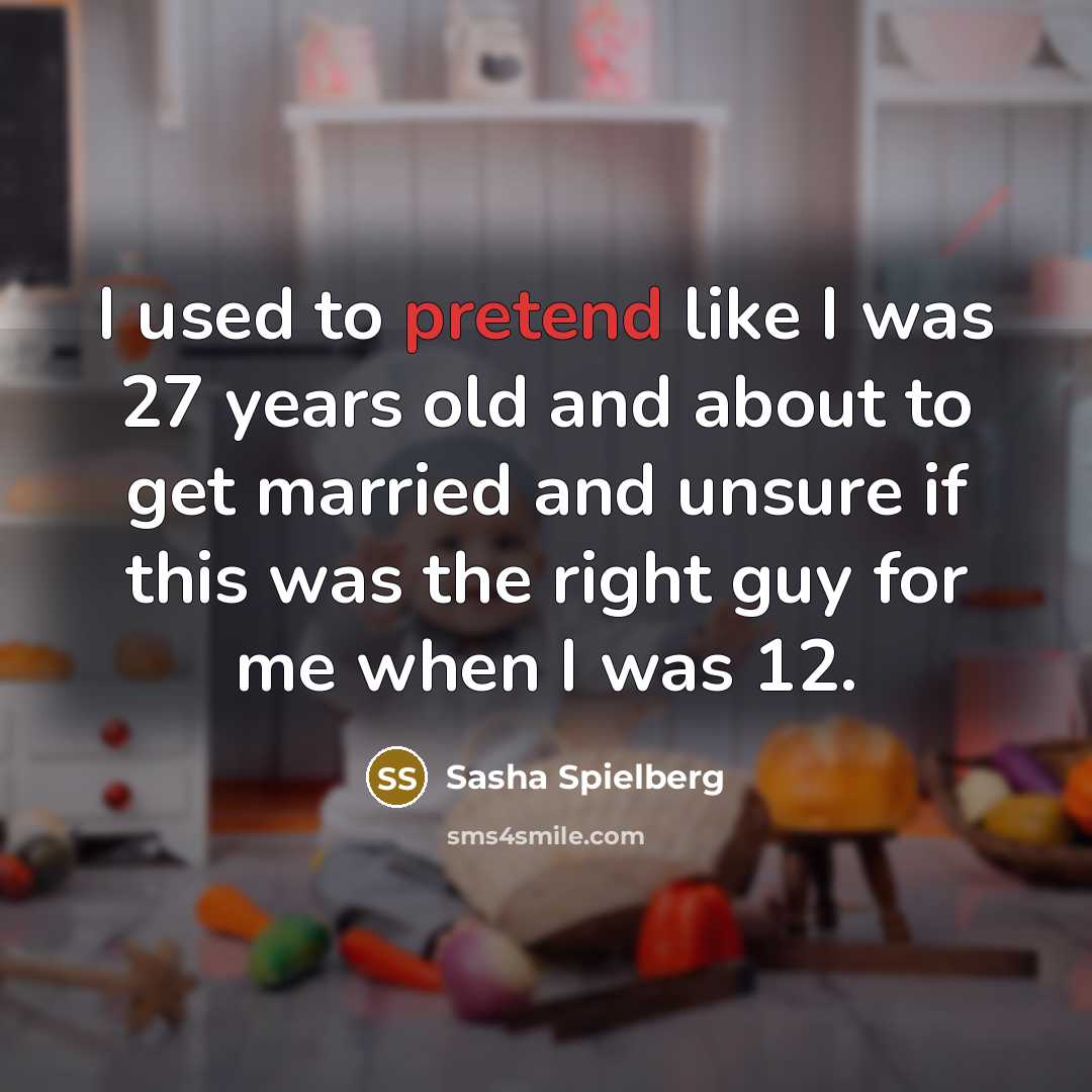 “I used to pretend like I was 27 years old…” quote by Sasha Spielberg