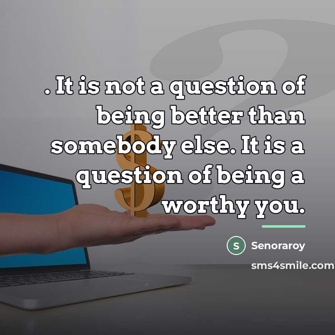 “. It is not a question of being better than…” quote by Senoraroy