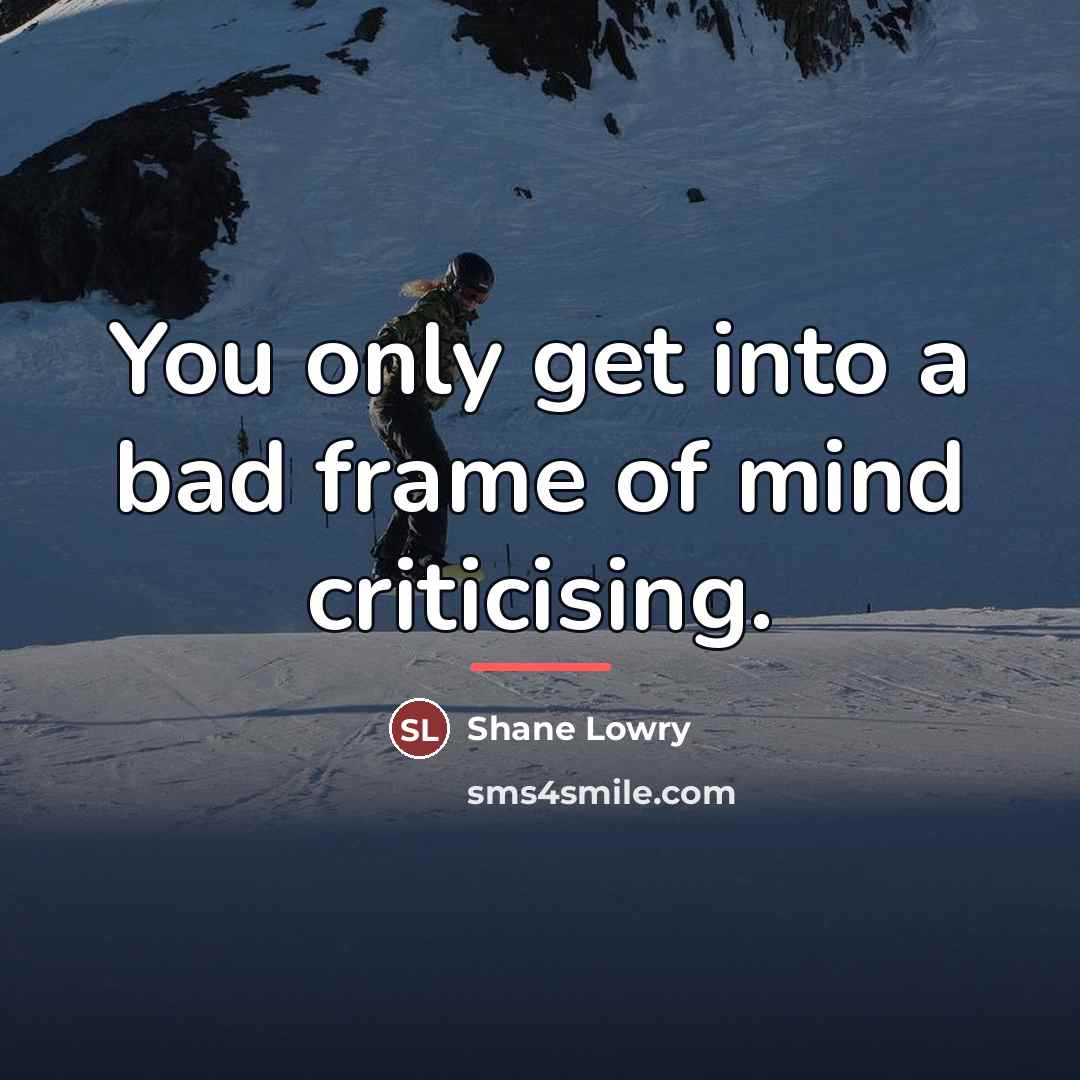 “You only get into a bad frame of mind criticising.…” quote by Shane Lowry