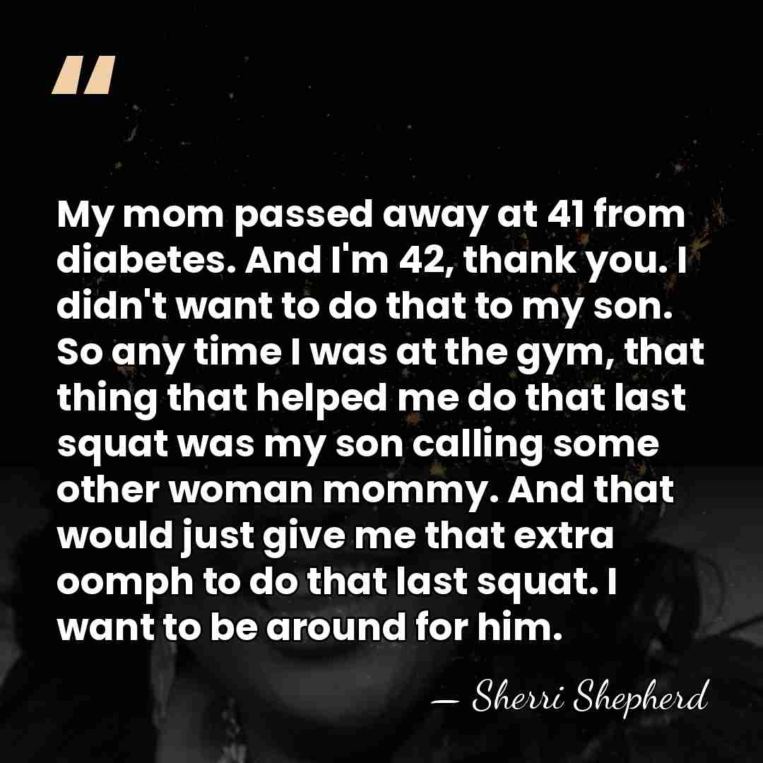 My mom passed away at 41 from diabetes. And I'm 42, thank&hellip; - Sherri Shepherd