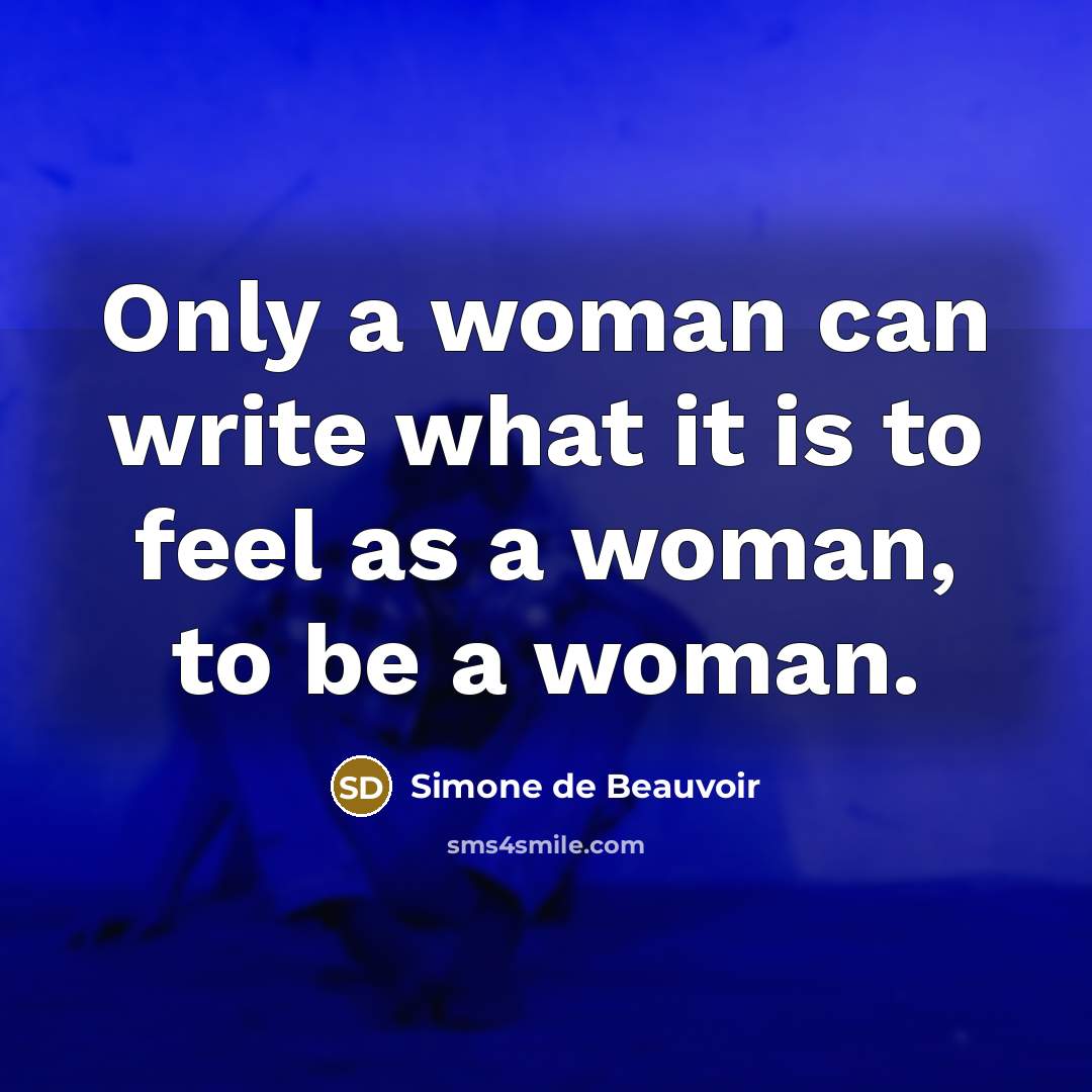 “Only a woman can write what it is to feel…” quote by Simone de Beauvoir