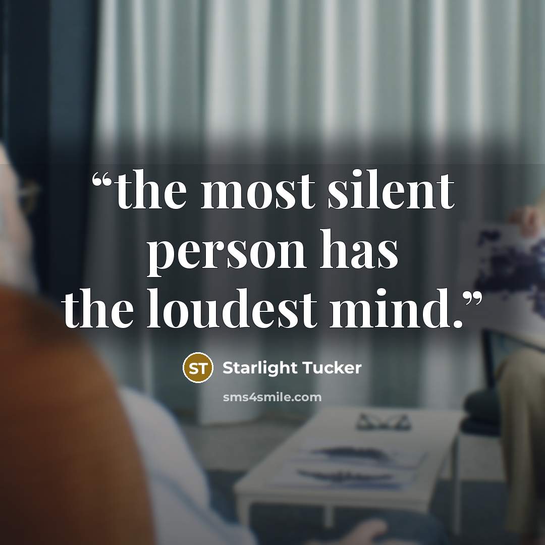 “the most silent person has the loudest mind.” quote by Starlight Tucker