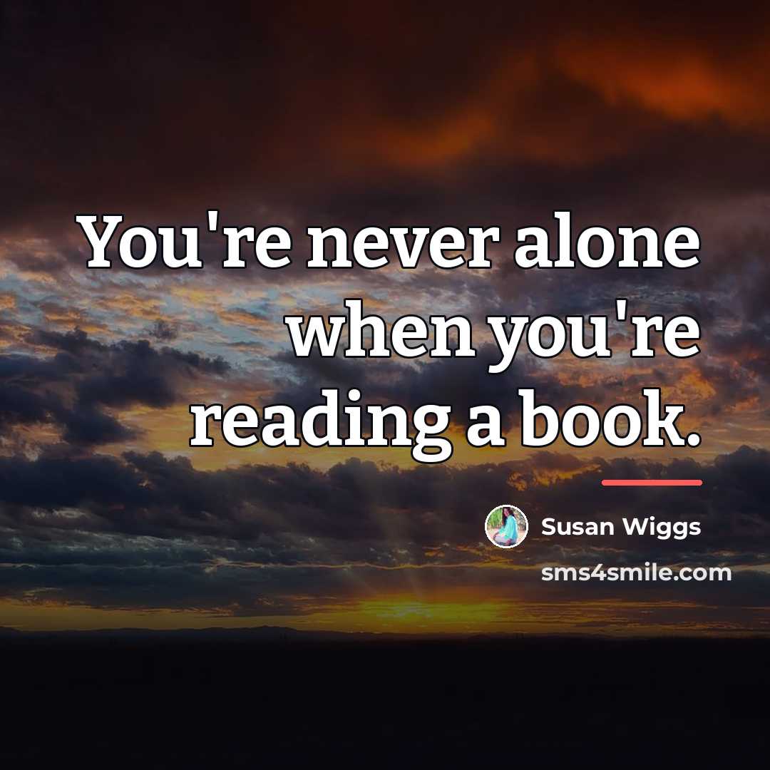 “You're never alone when you're reading a book.…” quote by Susan Wiggs