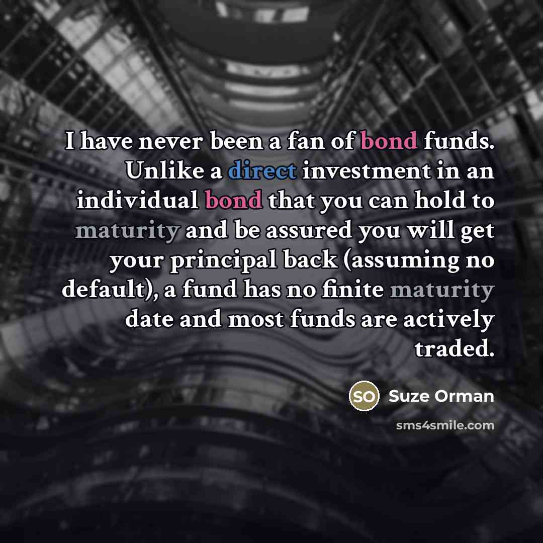 “I have never been a fan of bond funds. Unlike…” quote by Suze Orman