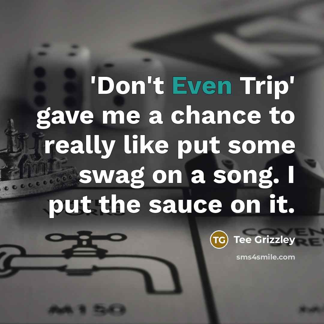 “'Don't Even Trip' gave me a chance to really like…” quote by Tee Grizzley