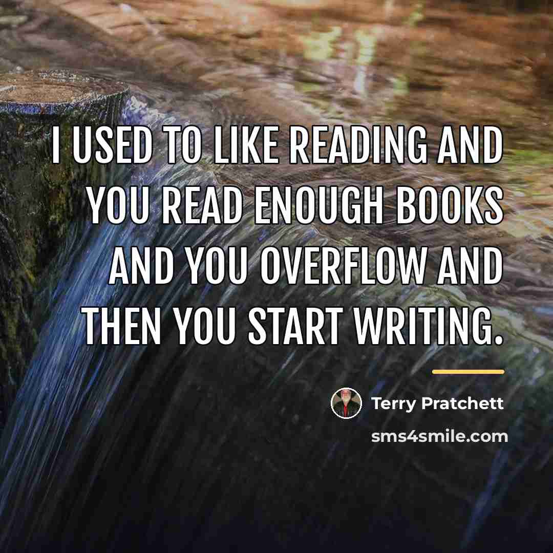“I used to like reading and you read enough books…” quote by Terry Pratchett