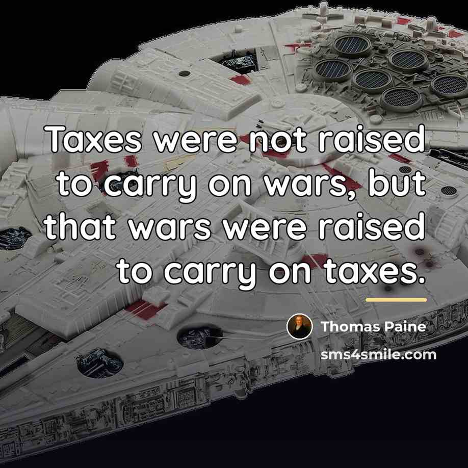 “Taxes were not raised to carry on wars, but that…” quote by Thomas Paine