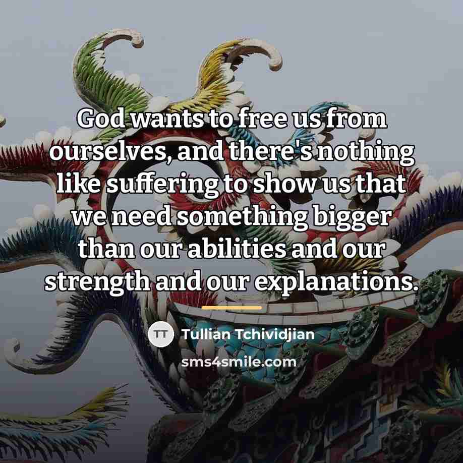 “God wants to free us from ourselves, and there's nothing…” quote by Tullian Tchividjian