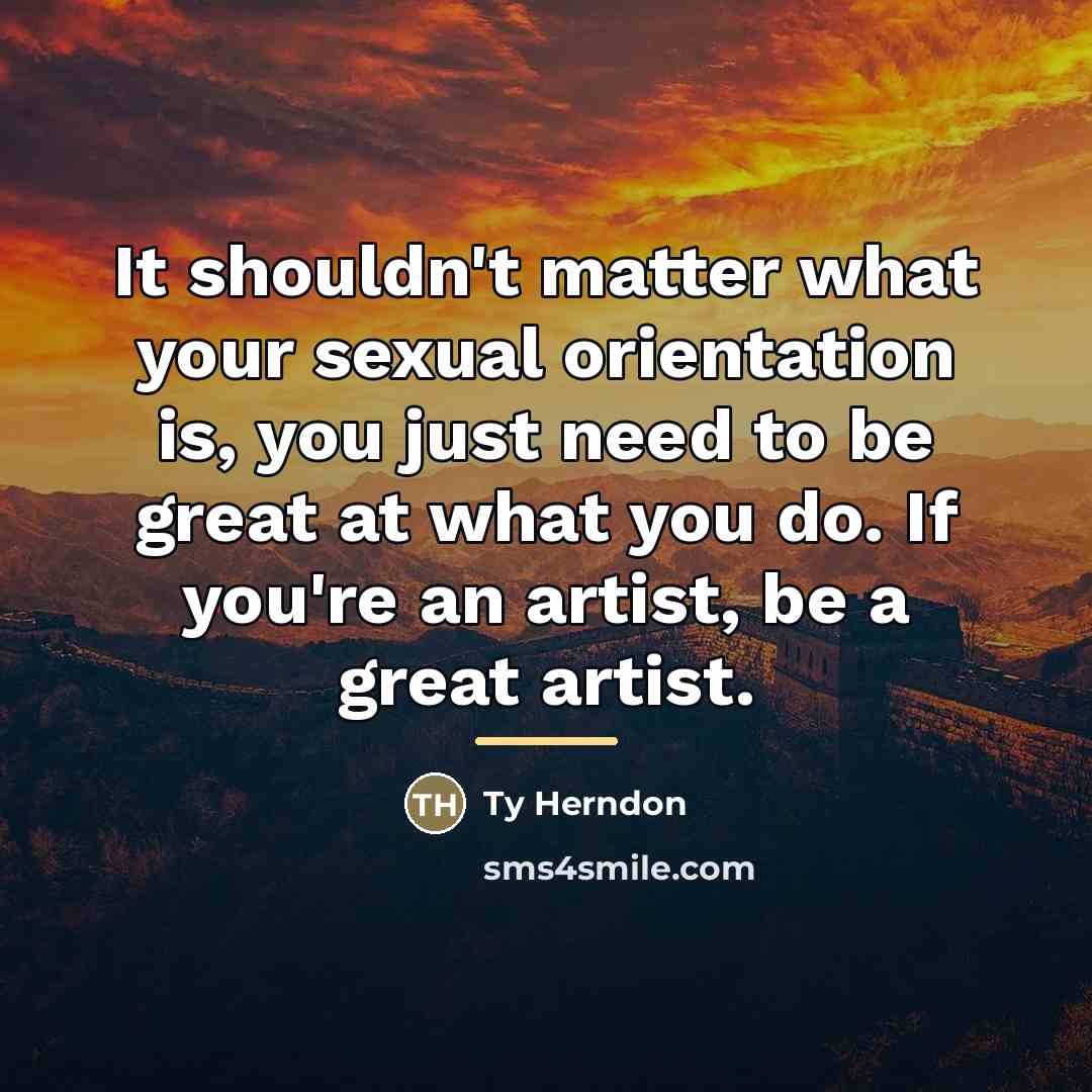 “It shouldn't matter what your sexual orientation is, you just…” quote by Ty Herndon