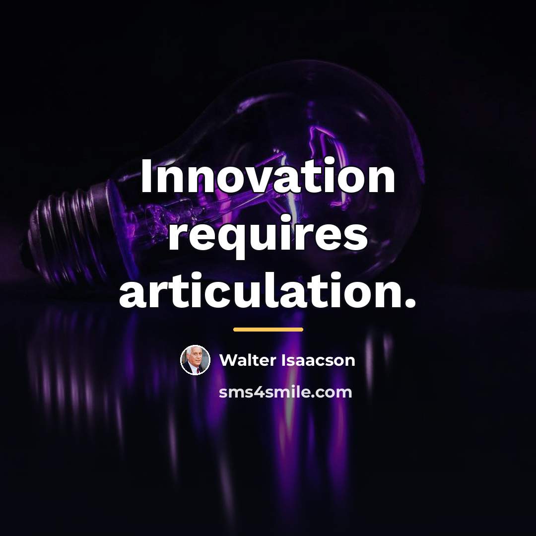“Innovation requires articulation.…” quote by Walter Isaacson