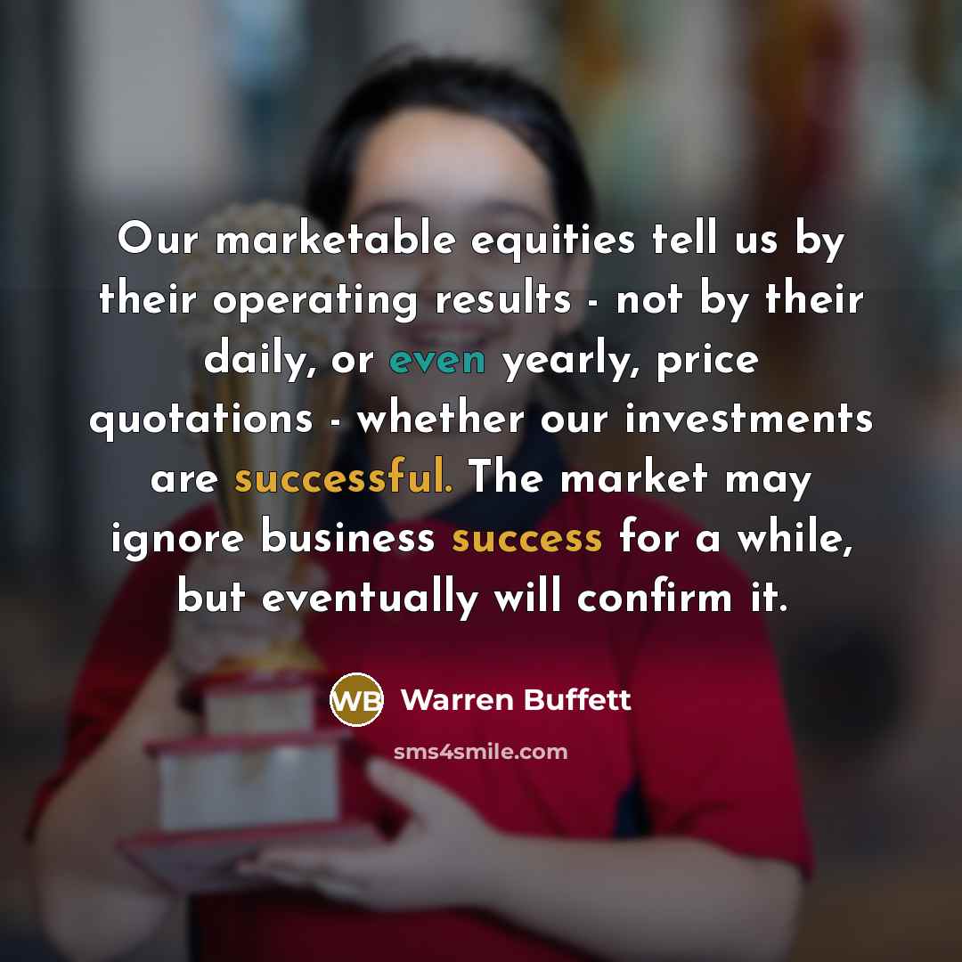 “Our marketable equities tell us by their operating results -…” quote by Warren Buffett