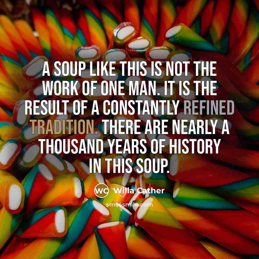 “A soup like this is not the work of one…” quote by Willa Cather