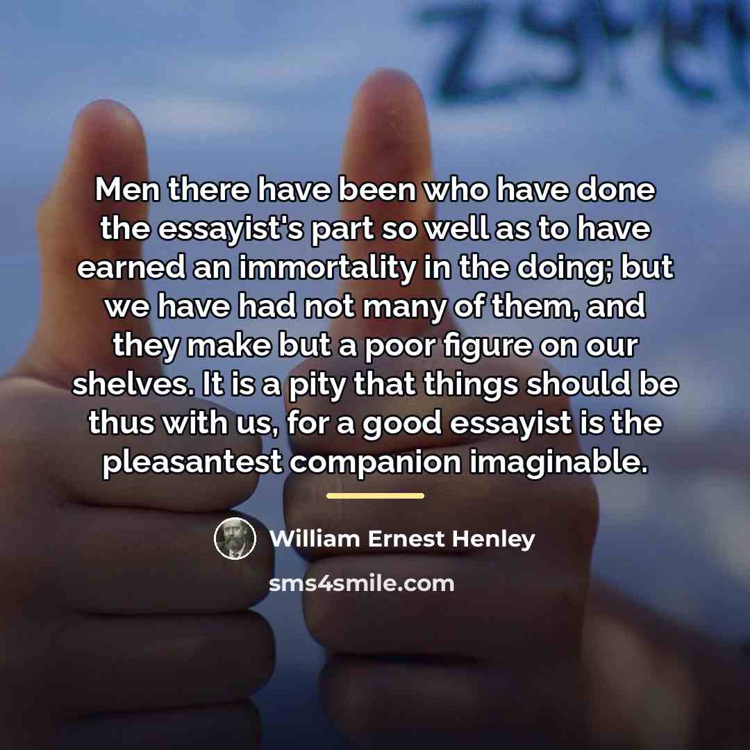 “Men there have been who have done the essayist's part…” quote by William Ernest Henley