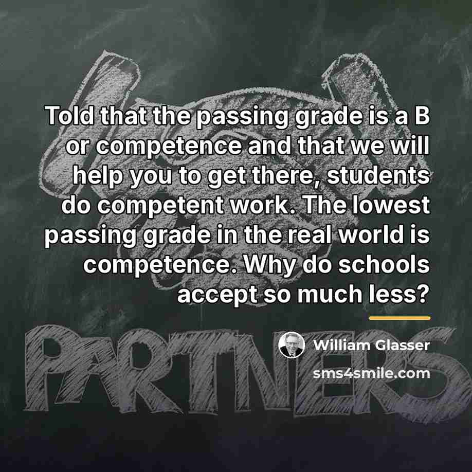“Told that the passing grade is a B or competence…” quote by William Glasser