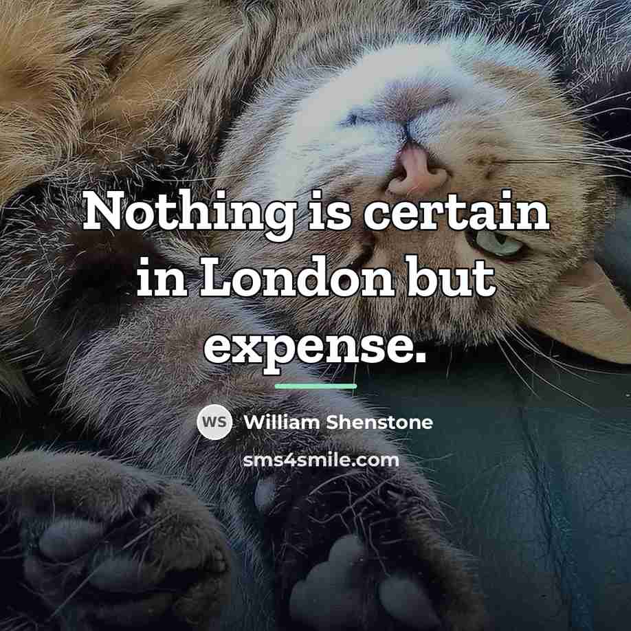 “Nothing is certain in London but expense.…” quote by William Shenstone