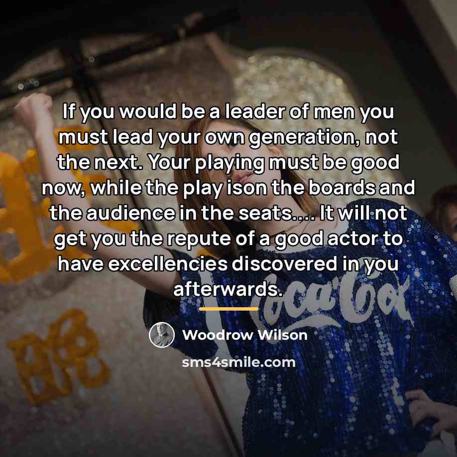 “If you would be a leader of men you must…” quote by Woodrow Wilson