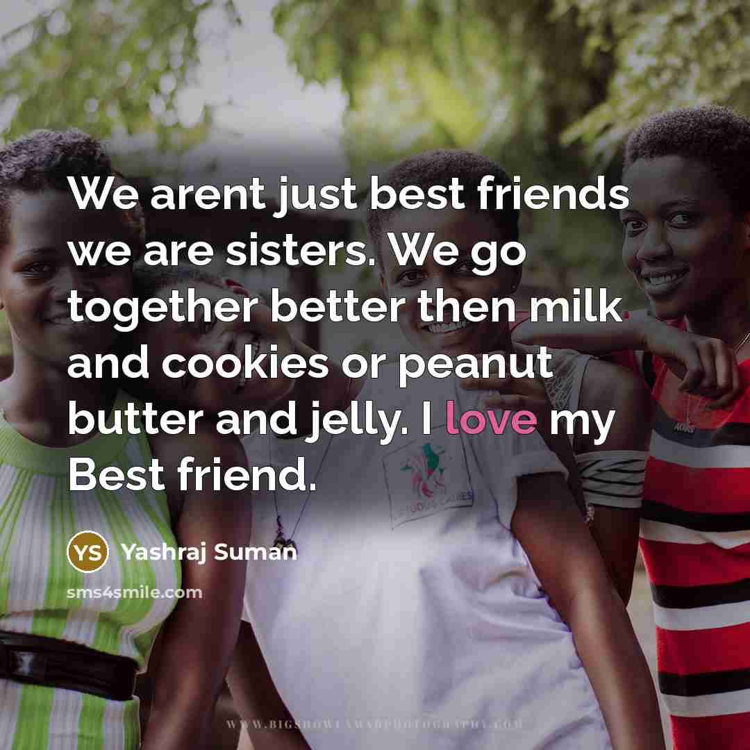 “We arent just best friends we are sisters. We go…” quote by Yashraj Suman