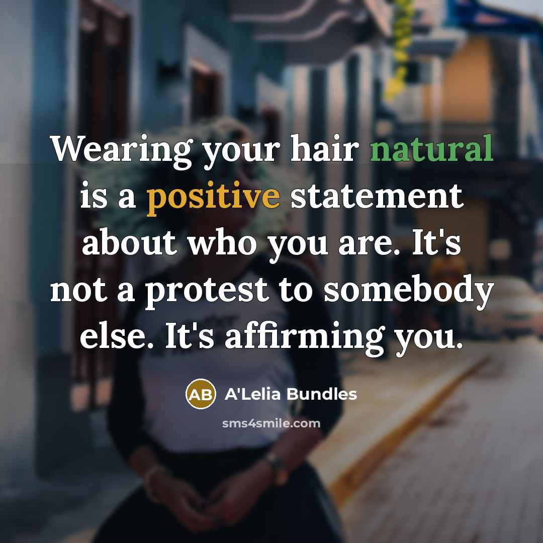 “Wearing your hair natural is a positive statement about who…” quote by A'Lelia Bundles