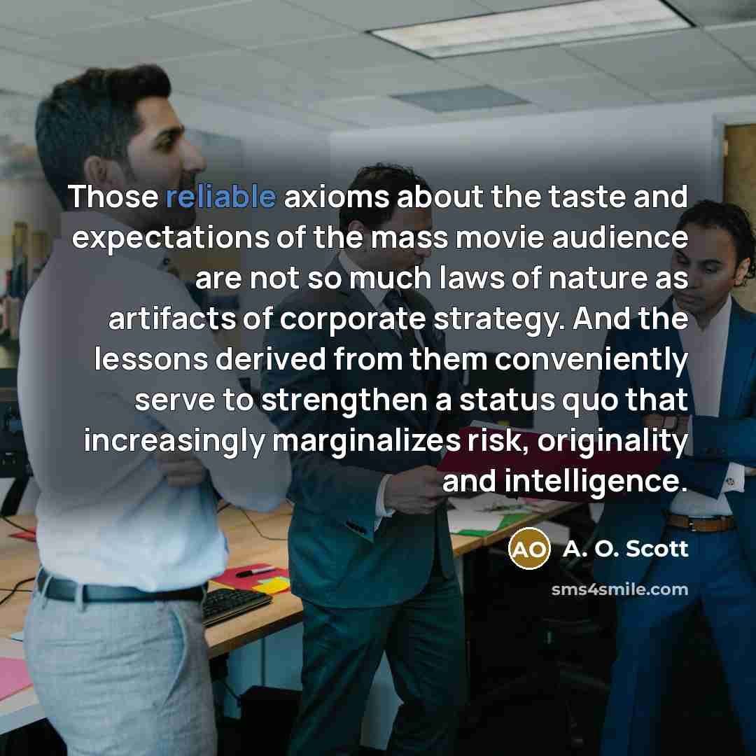 “Those reliable axioms about the taste and expectations of the…” quote by A. O. Scott