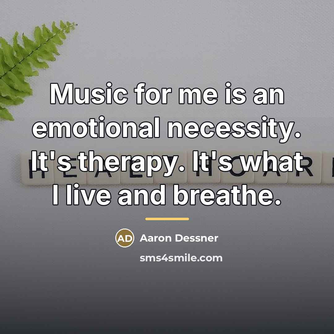 “Music for me is an emotional necessity. It's therapy. It's…” quote by Aaron Dessner