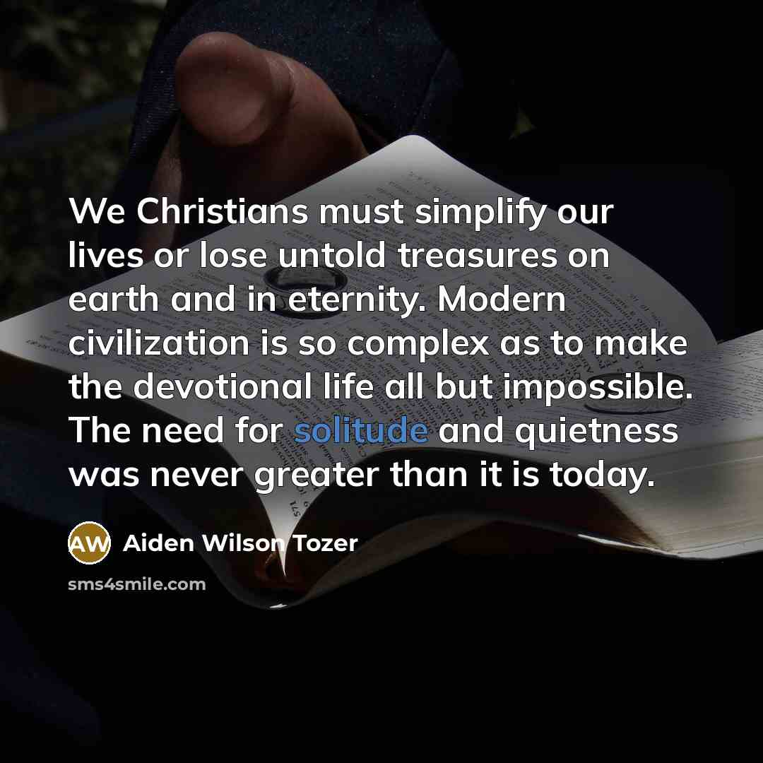 “We Christians must simplify our lives or lose untold treasures…” quote by Aiden Wilson Tozer