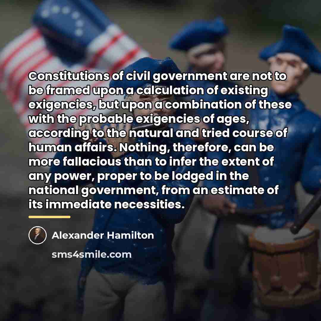 “Constitutions of civil government are not to be framed upon…” quote by Alexander Hamilton
