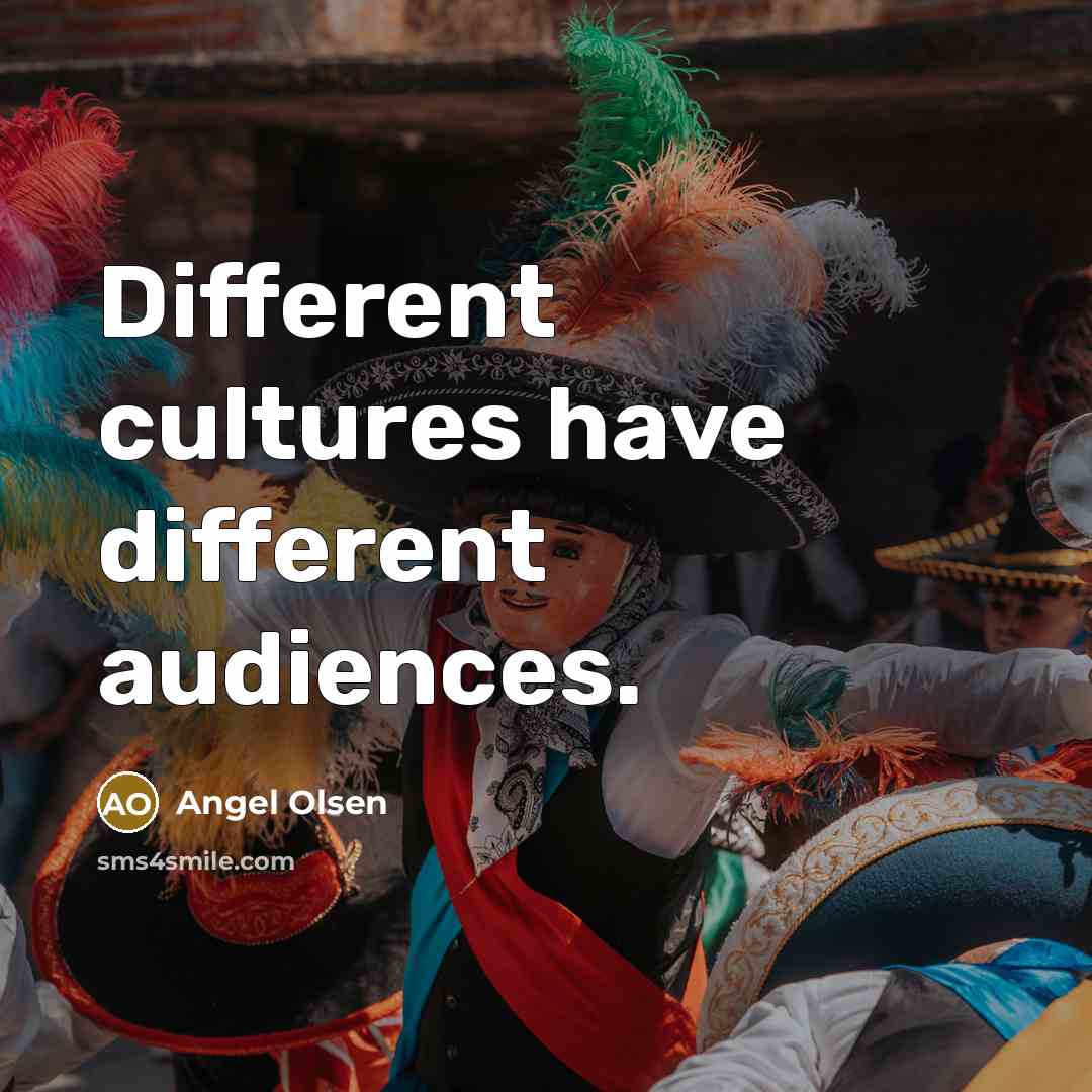 “Different cultures have different audiences.…” quote by Angel Olsen