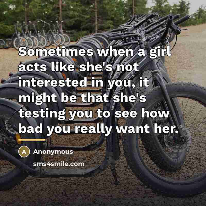 “Sometimes when a girl acts like she's not interested in…” quote by Anonymous