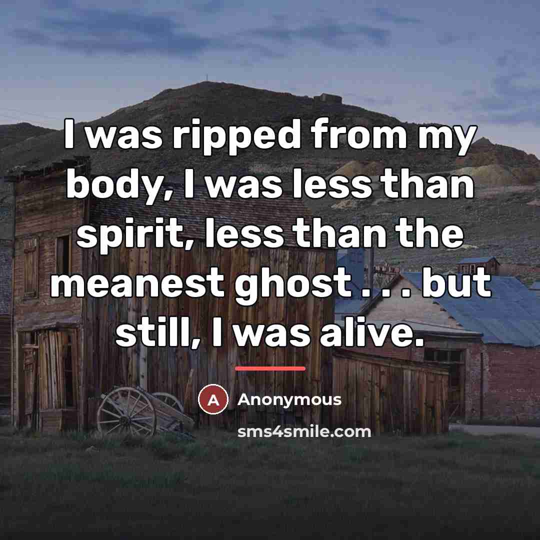 “I was ripped from my body, I was less than…” quote by Anonymous