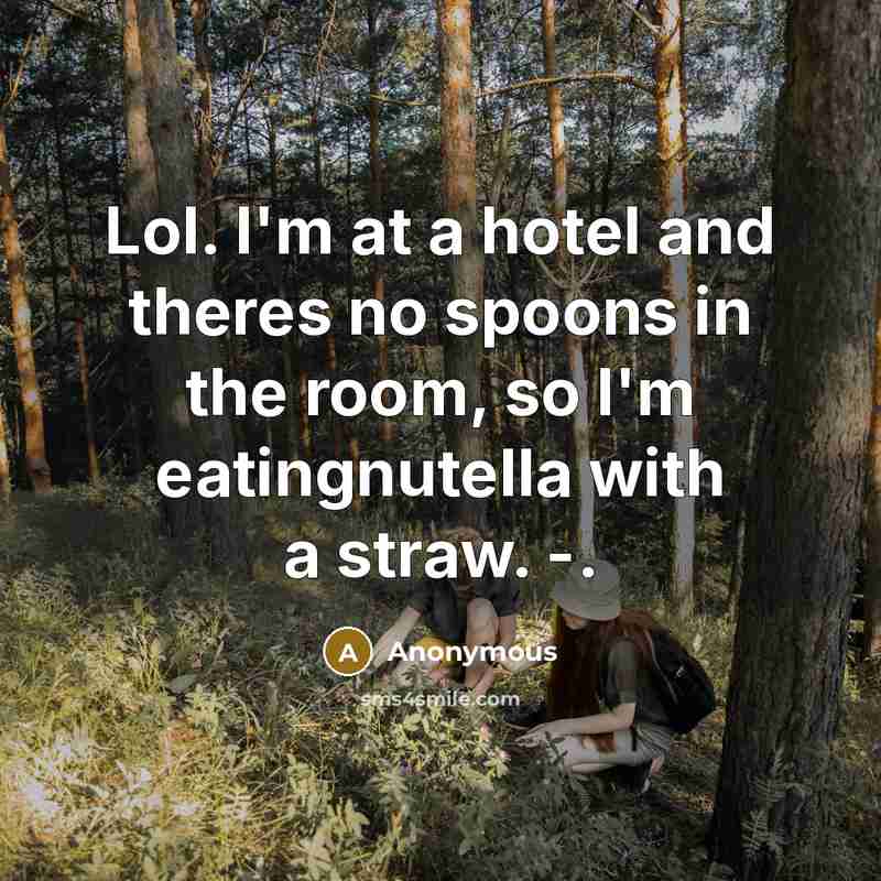 “Lol. I'm at a hotel and theres no spoons in…” quote by Anonymous