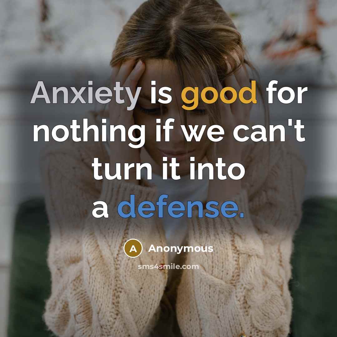 “Anxiety is good for nothing if we can't turn it…” quote by Anonymous