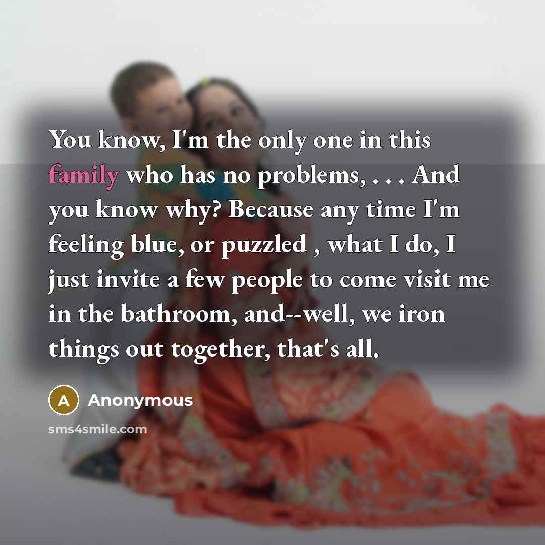 “You know, I'm the only one in this family who…” quote by Anonymous