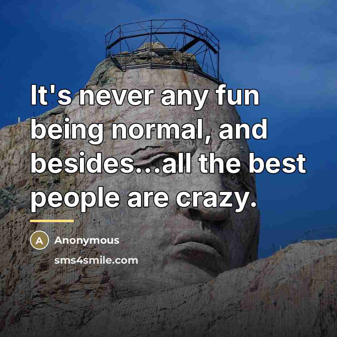 “It's never any fun being normal, and besides...all the best…” quote by Anonymous