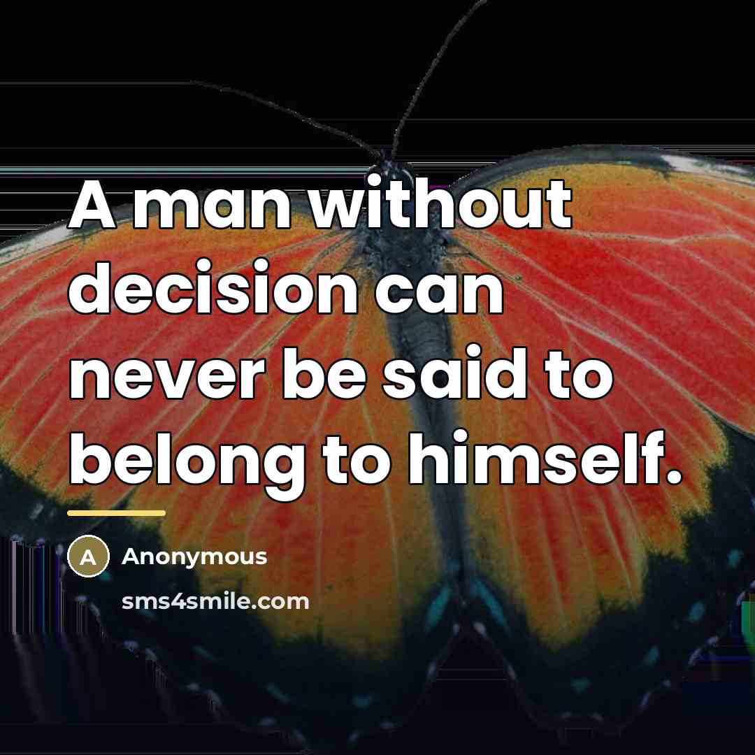 “A man without decision can never be said to belong…” quote by Anonymous