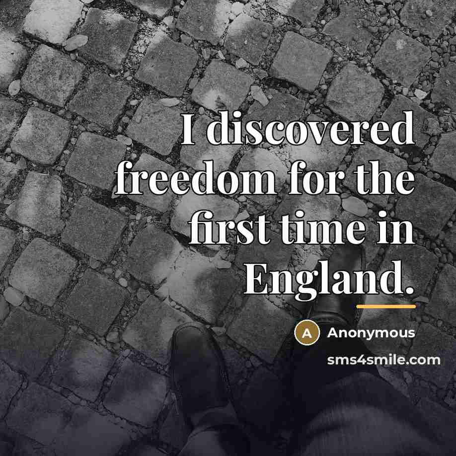 “I discovered freedom for the first time in England.…” quote by Anonymous
