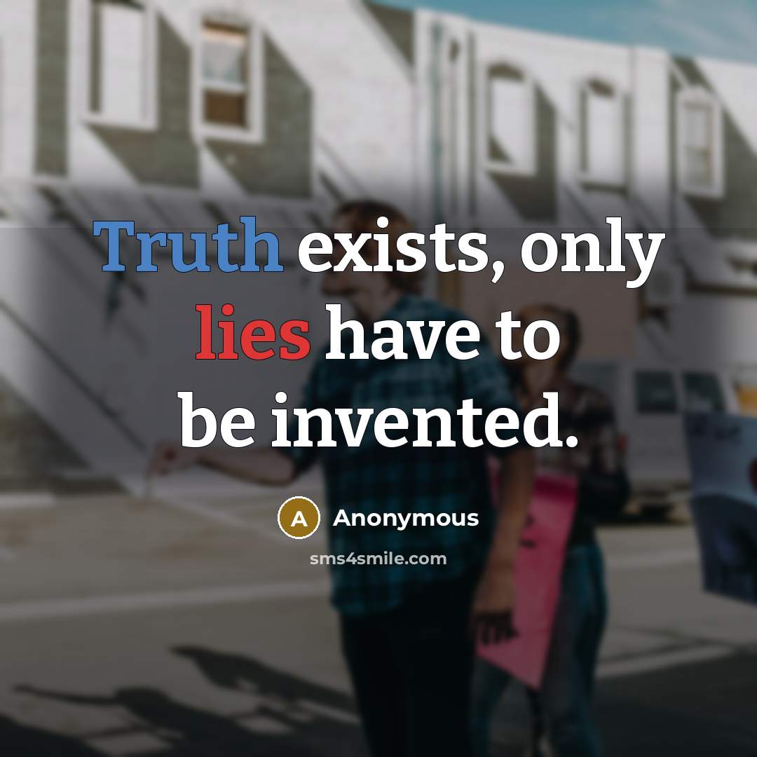 “Truth exists, only lies have to be invented.” quote by Anonymous