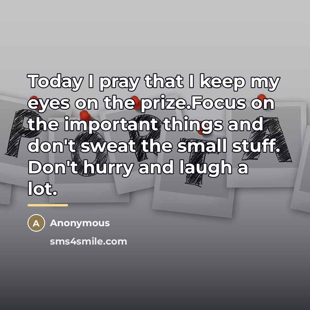 “Today I pray that I keep my eyes on the…” quote by Anonymous