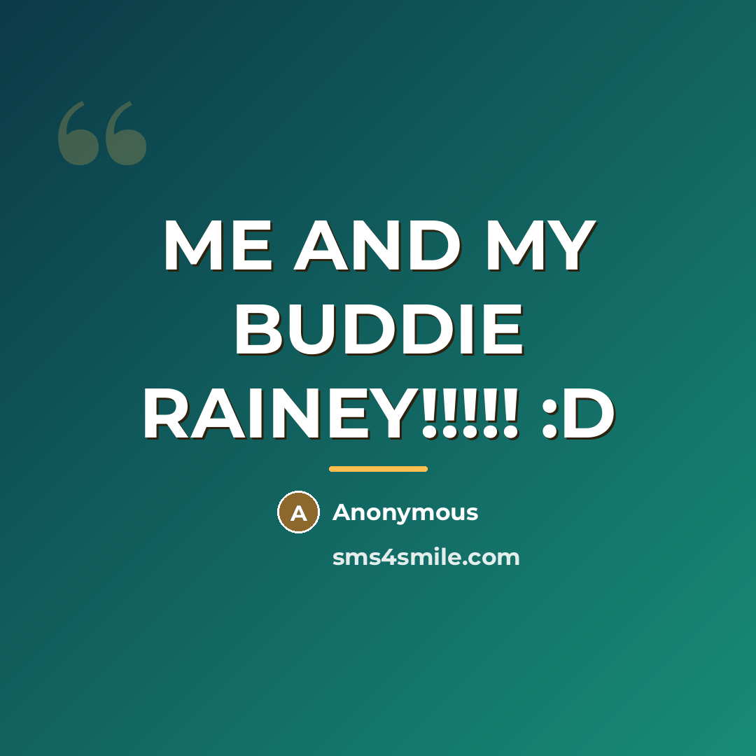 “ME AND MY BUDDIE RAINEY!!!!! :D…” quote by Anonymous