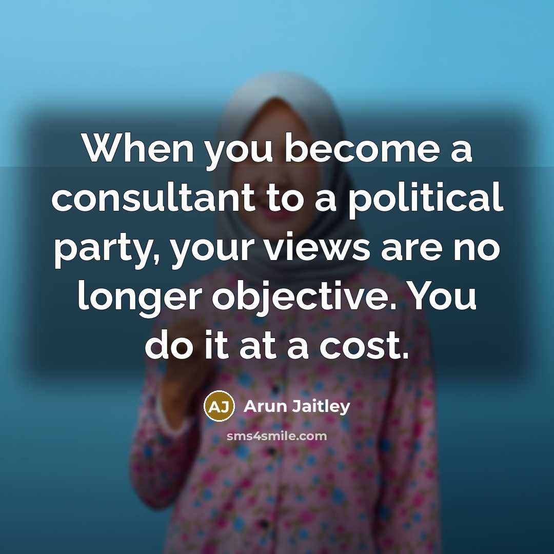 “When you become a consultant to a political party, your…” quote by Arun Jaitley