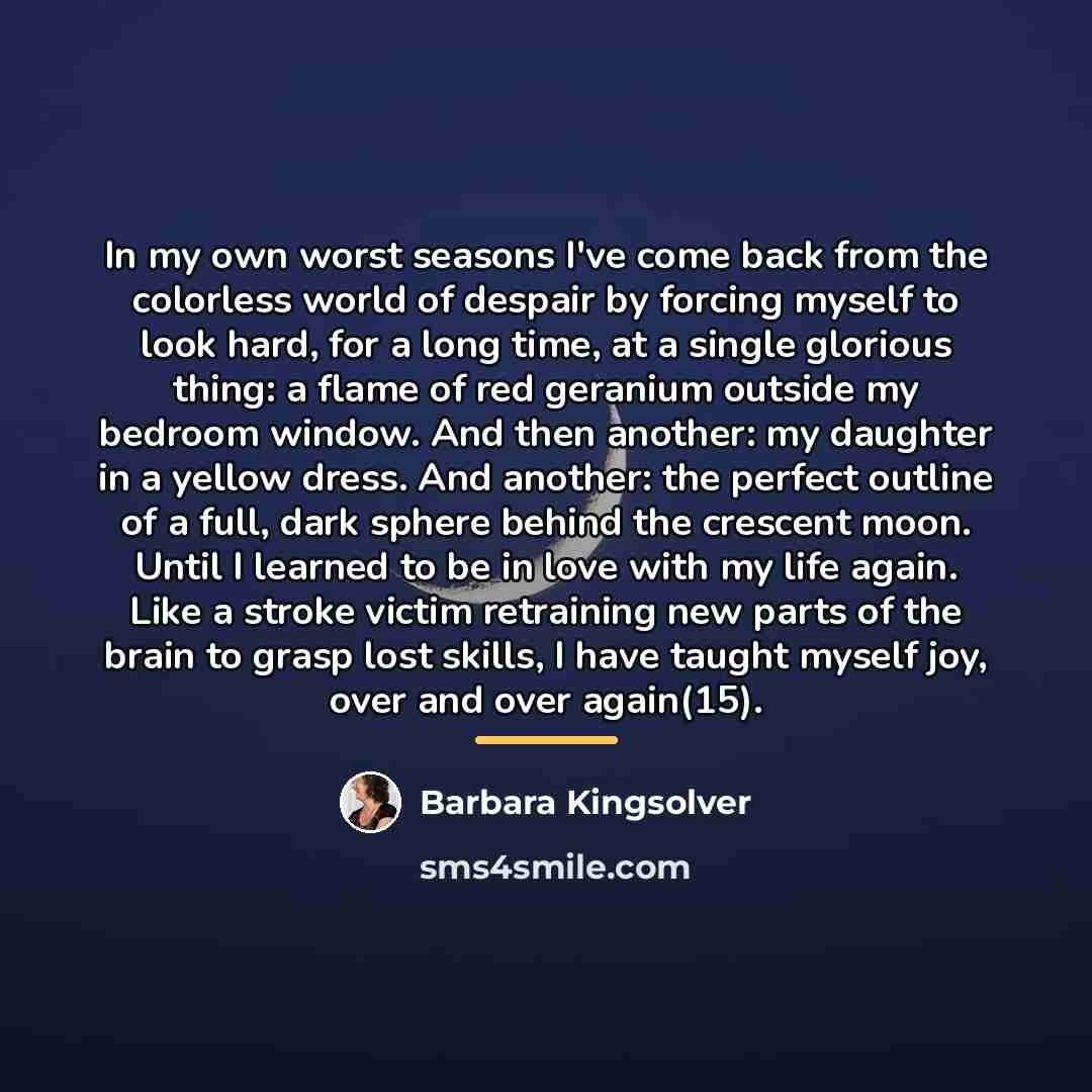 “In my own worst seasons I've come back from the…” quote by Barbara Kingsolver
