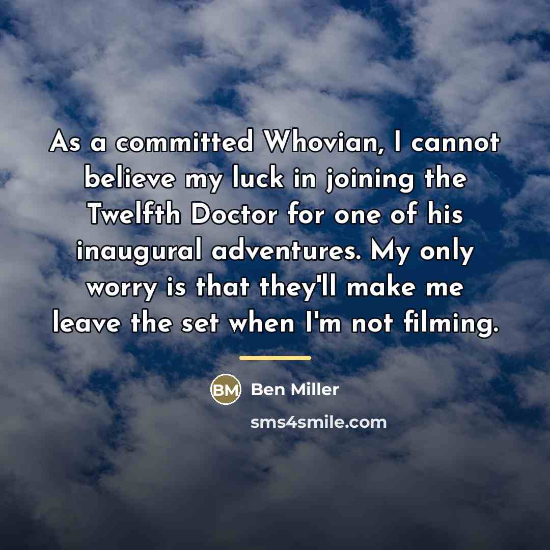 “As a committed Whovian, I cannot believe my luck in…” quote by Ben Miller